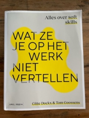 Wat ze je op het werk niet vertellen. Alles over soft skills.