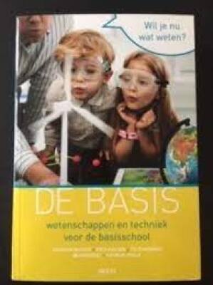 De basis. Wetenschappen en techniek voor de basisschool.