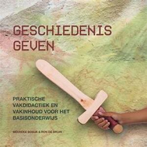 Geschiedenis geven - praktische vakdidactiek en vakinhoud voor het basisonderwijs