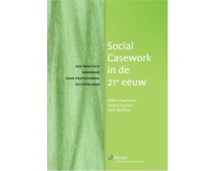 Social Casework in de 21ste eeuw. Een praktisch handboek voor professioneel hulpverlenen.