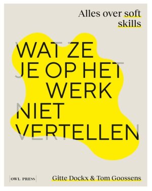 Wat ze je op het werk niet vertellen. Alles over soft skills.