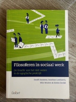 Filosoferen in sociaal werk. de kracht van het niet-weten in de agogische praktijk - 2de druk