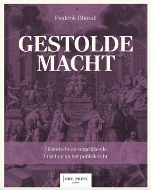 Gestolde Macht: Historische en vergelijkende inleiding tot het publiekrecht