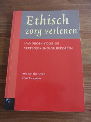 Ethisch Zorg Verlenen - Handboek voor de Verpleegkundige Beroepen