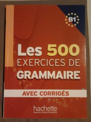 Les 500 exercices de grammaire B1 avec corrigés