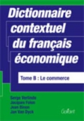 Dictionnaire contextuel du français économique, Tome B : le commerce