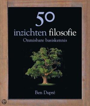 50 inzichten filosofie: onmisbare basiskennis