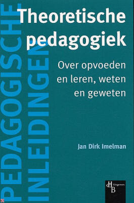 Theoretische pedagogiek over opvoeden leren, weten en geweten