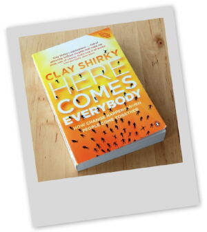 Here comes everybody - how change happens when people come together