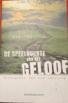 De speelruimte van het geloof - Getuigenis van een theoloog